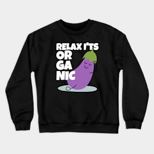 Relax It's Organic Eggplant Pun Crewneck Sweatshirt